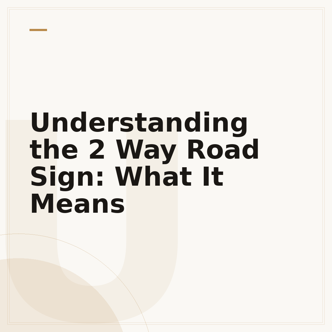 Understanding the 2 Way Road Sign: What It Means