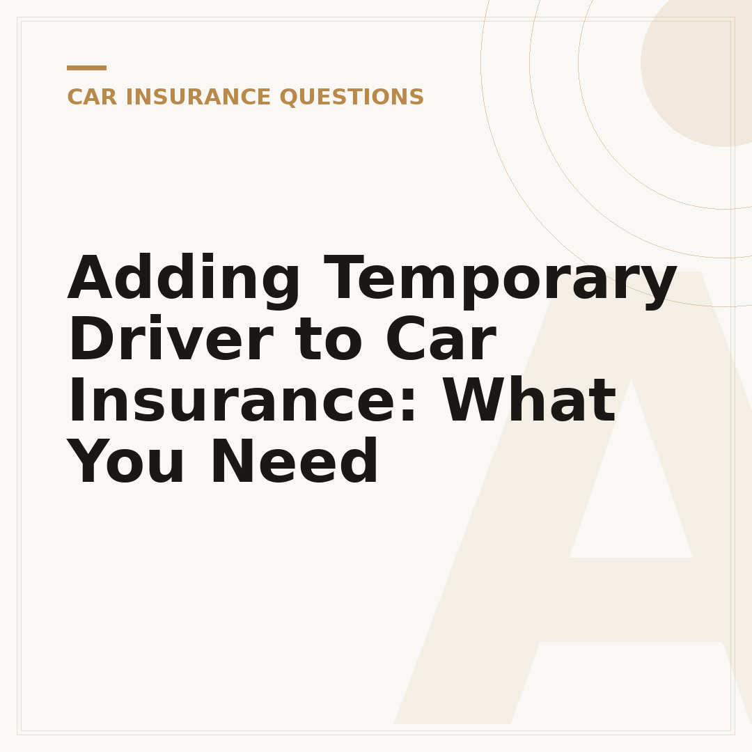 Adding Temporary Driver to Car Insurance: What You Need