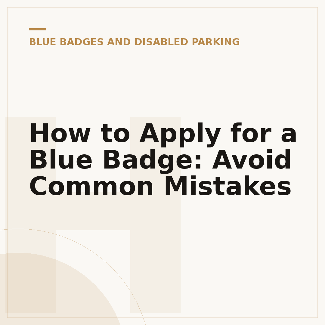How to Apply for a Blue Badge: Avoid Common Mistakes