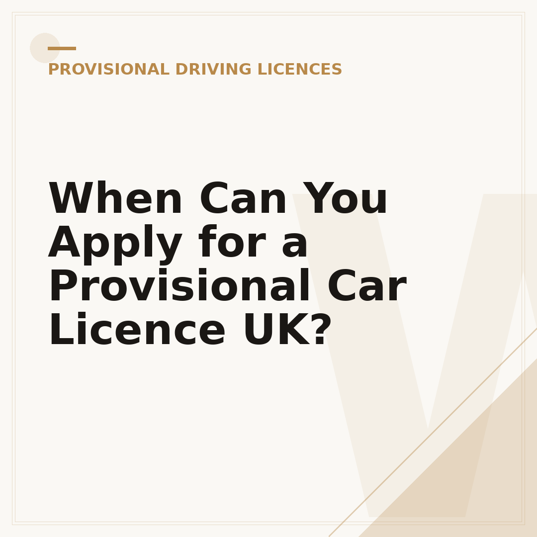 When Can You Apply for a Provisional Car Licence UK?