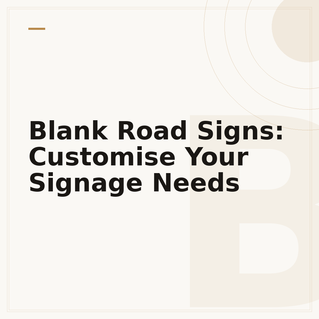 Blank Road Signs: Customise Your Signage Needs