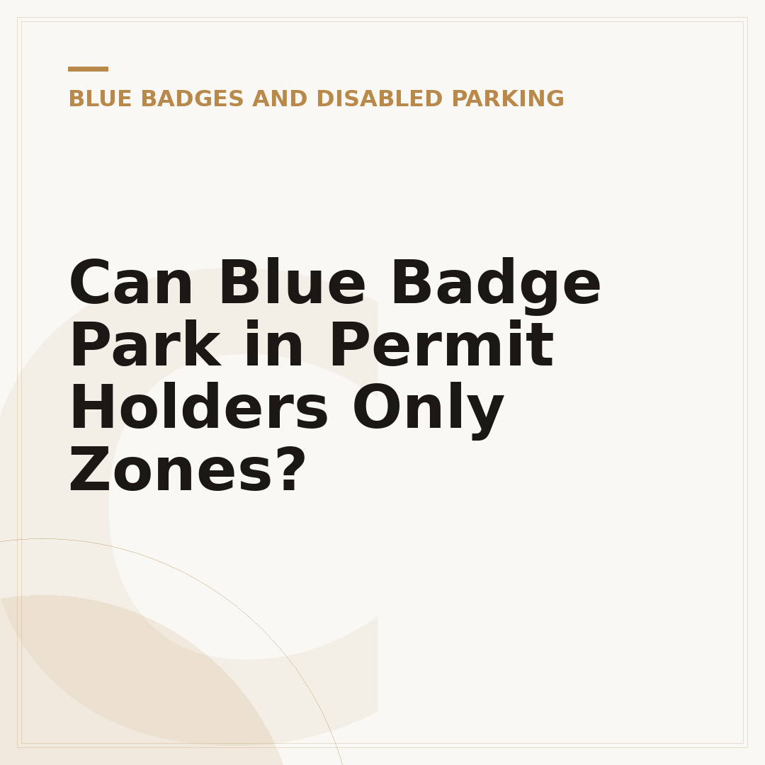 Can Blue Badge Park in Permit Holders Only Zones?