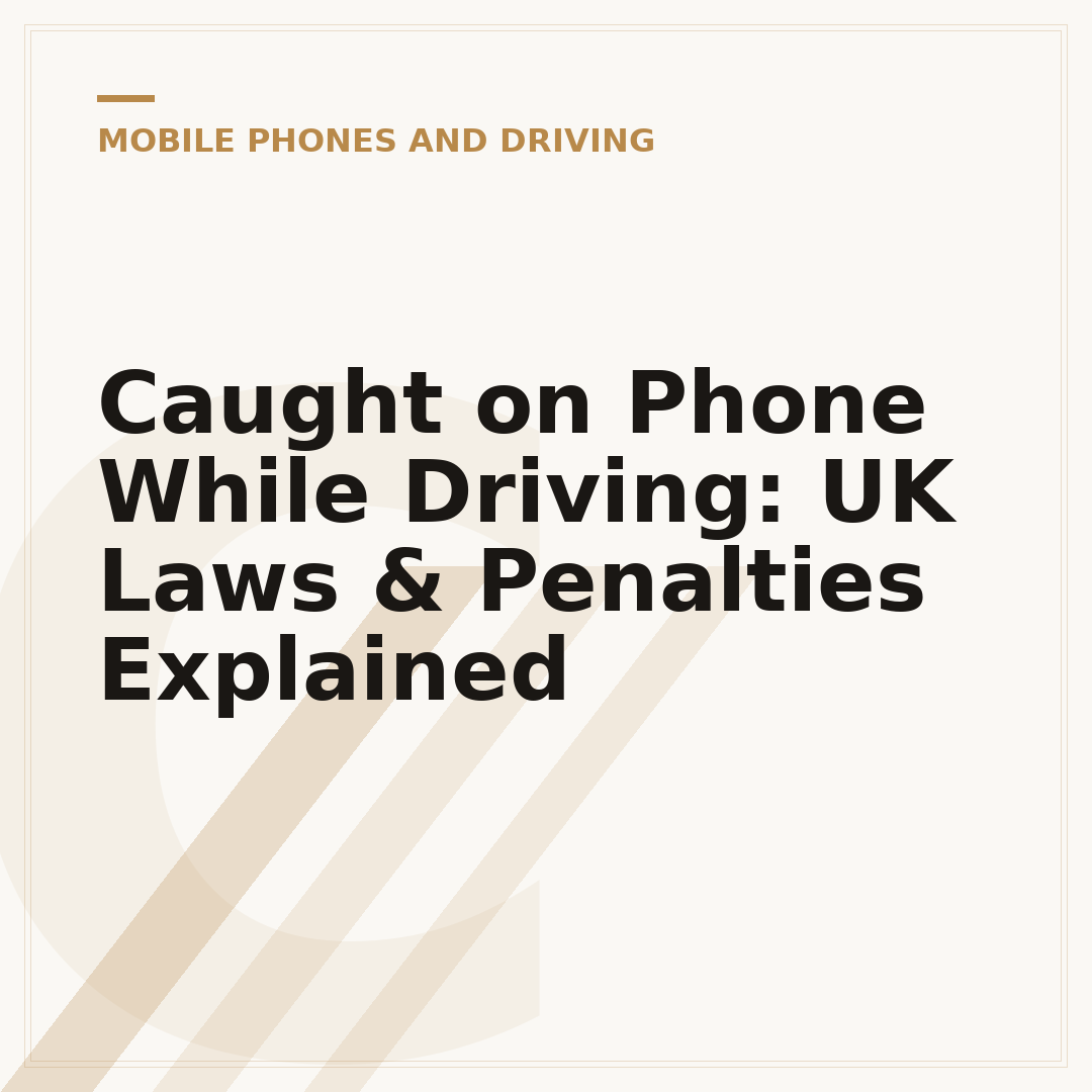 Caught on Phone While Driving: UK Laws & Penalties Explained