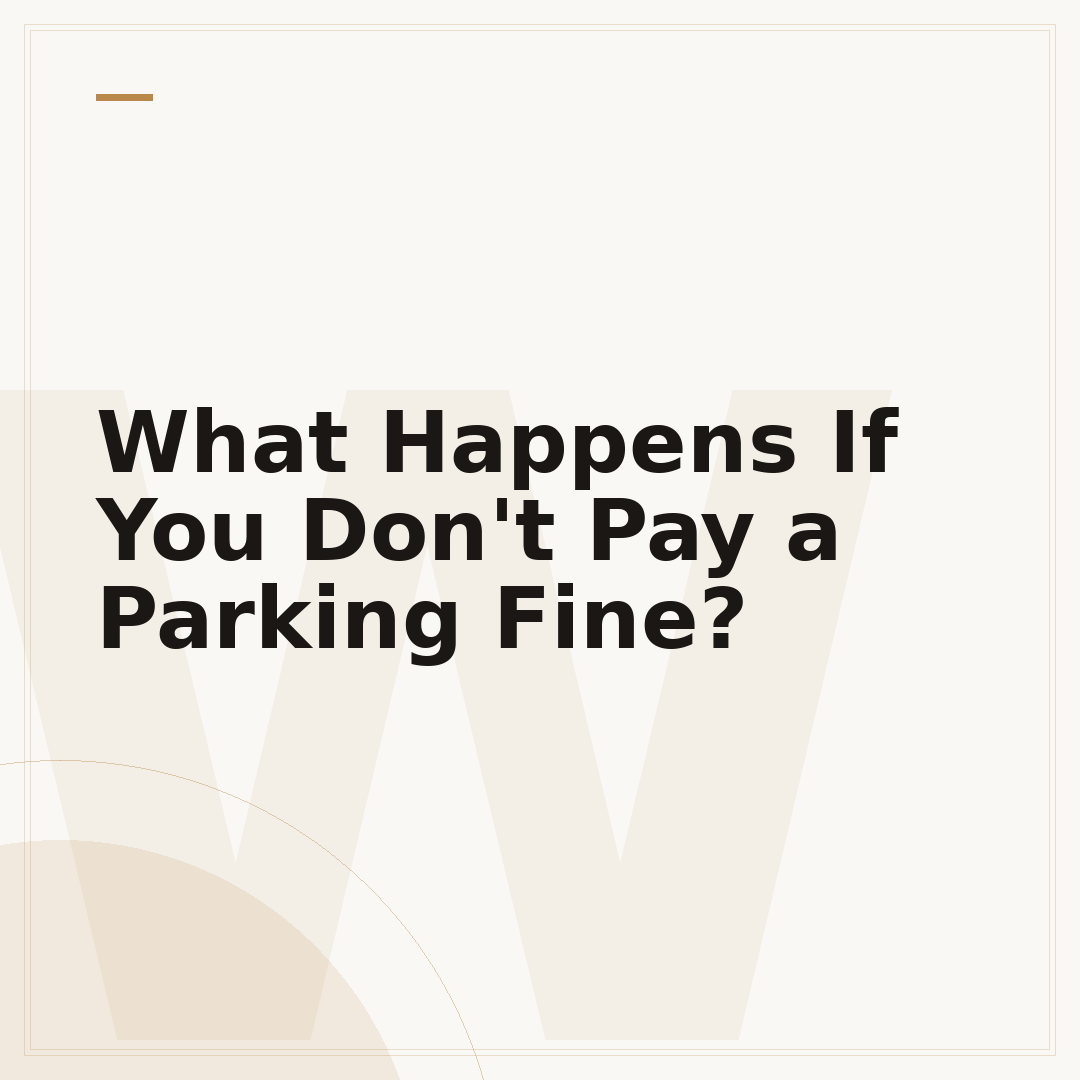 What Happens If You Don't Pay a Parking Fine?