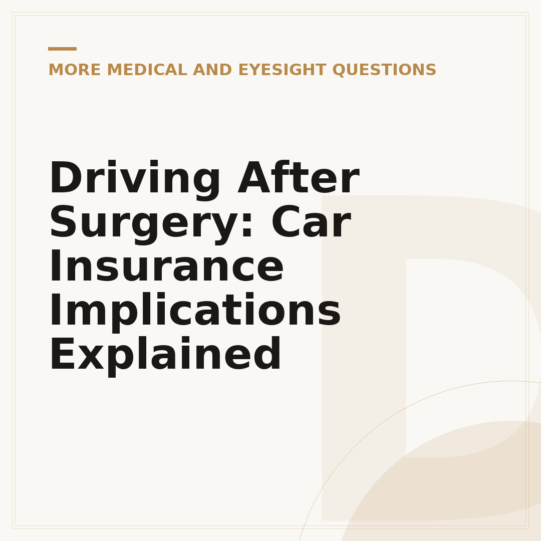 Driving After Surgery: Car Insurance Implications Explained