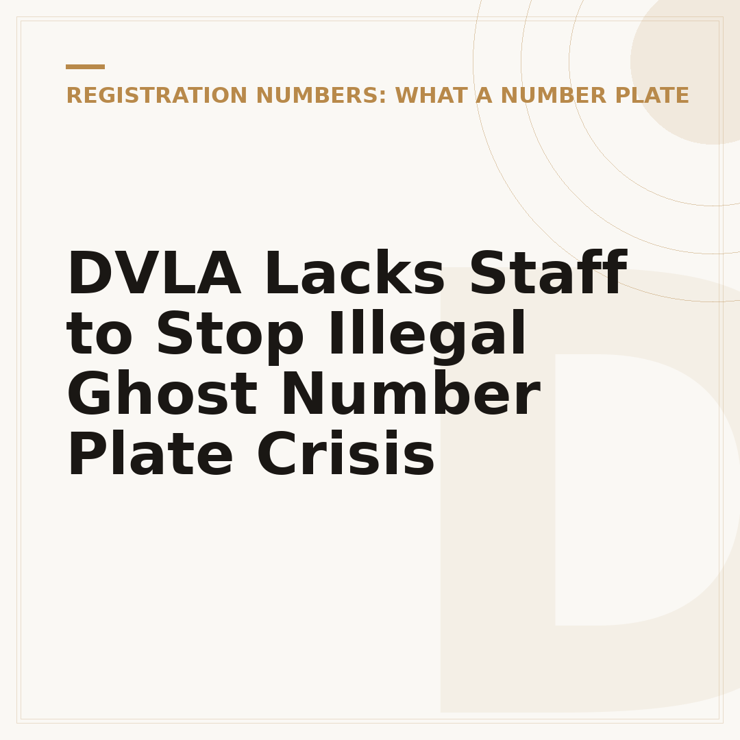 DVLA Lacks Staff to Stop Illegal Ghost Number Plate Crisis