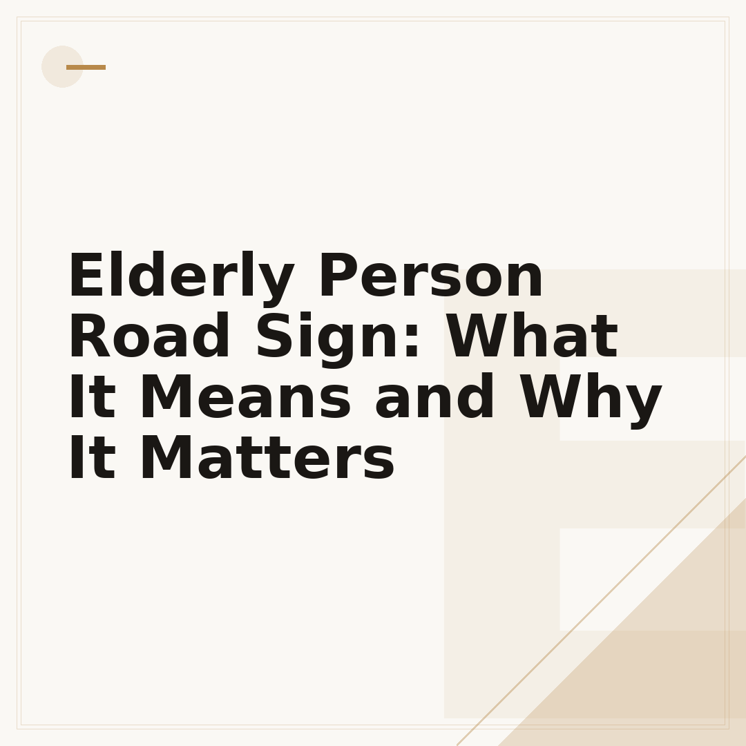 Elderly Person Road Sign: What It Means and Why It Matters