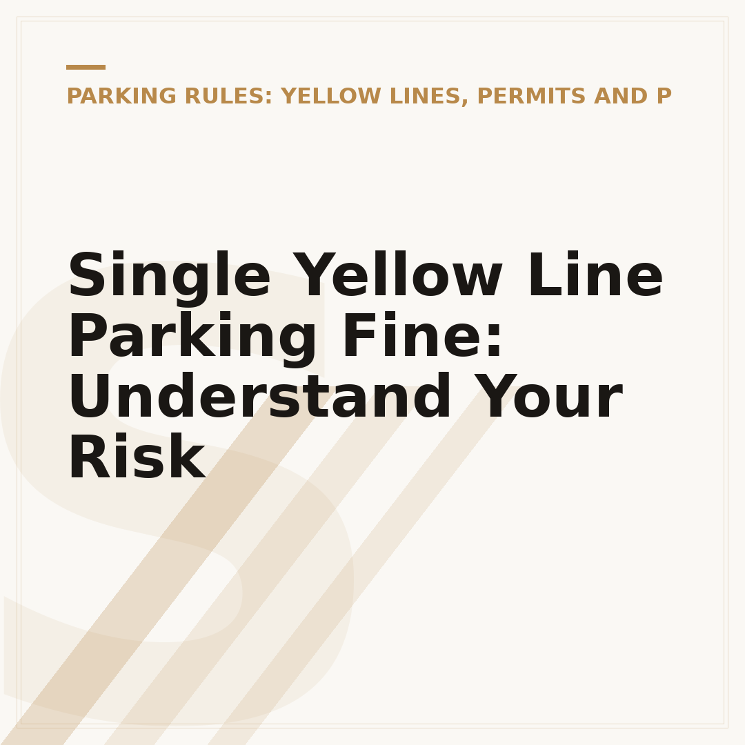 Single Yellow Line Parking Fine: Understand Your Risk