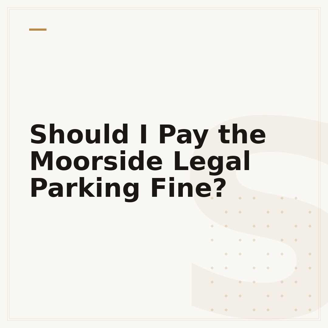 Should I Pay the Moorside Legal Parking Fine?