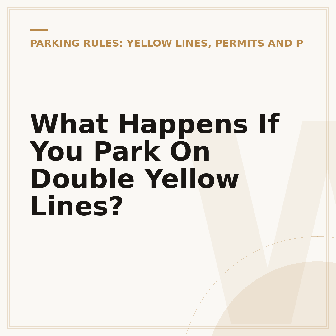 What Happens If You Park On Double Yellow Lines?