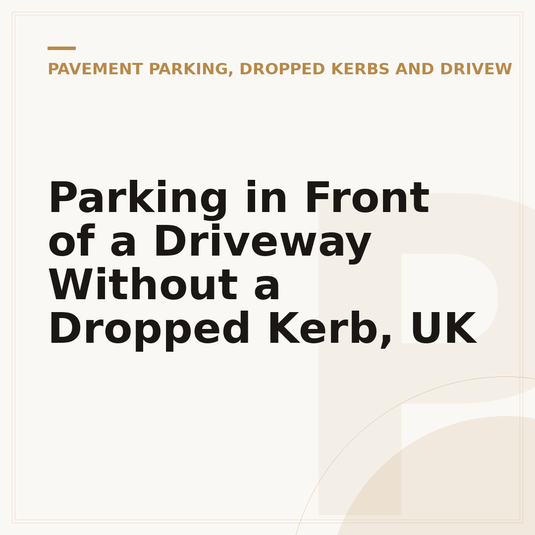 Parking in Front of a Driveway Without a Dropped Kerb, UK