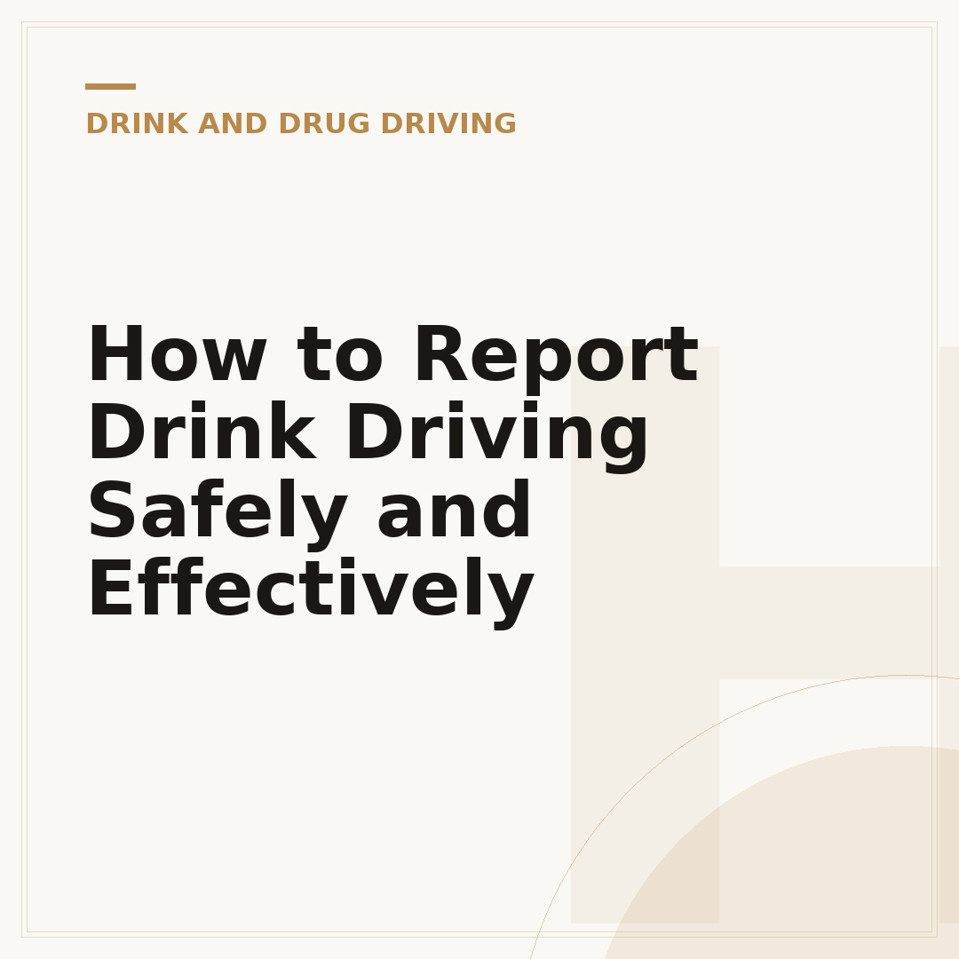 How to Report Drink Driving Safely and Effectively
