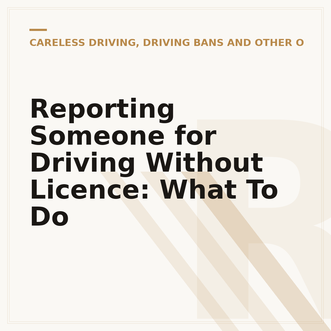 Reporting Someone for Driving Without Licence: What To Do