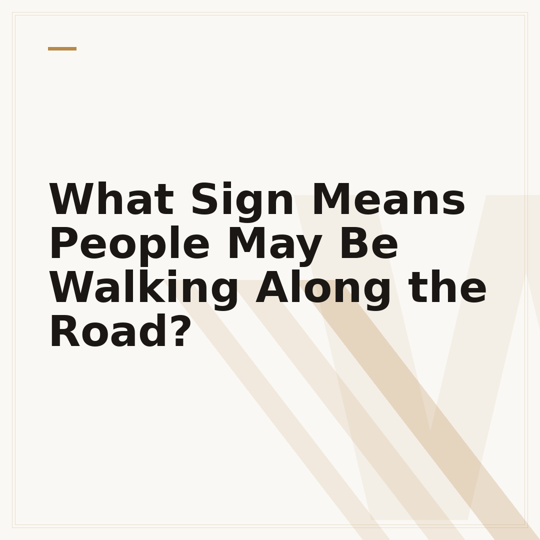 What Sign Means People May Be Walking Along the Road?