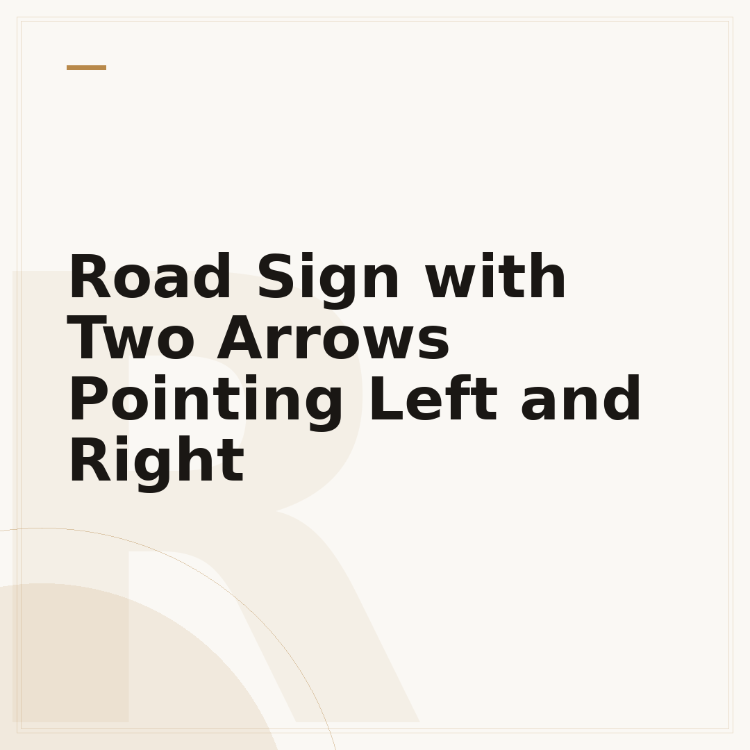Road Sign with Two Arrows Pointing Left and Right