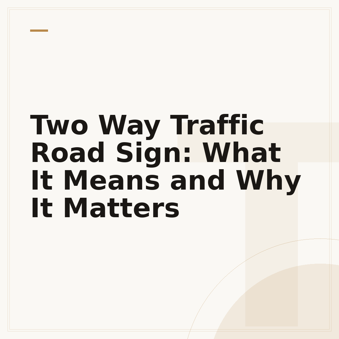 Two Way Traffic Road Sign: What It Means and Why It Matters