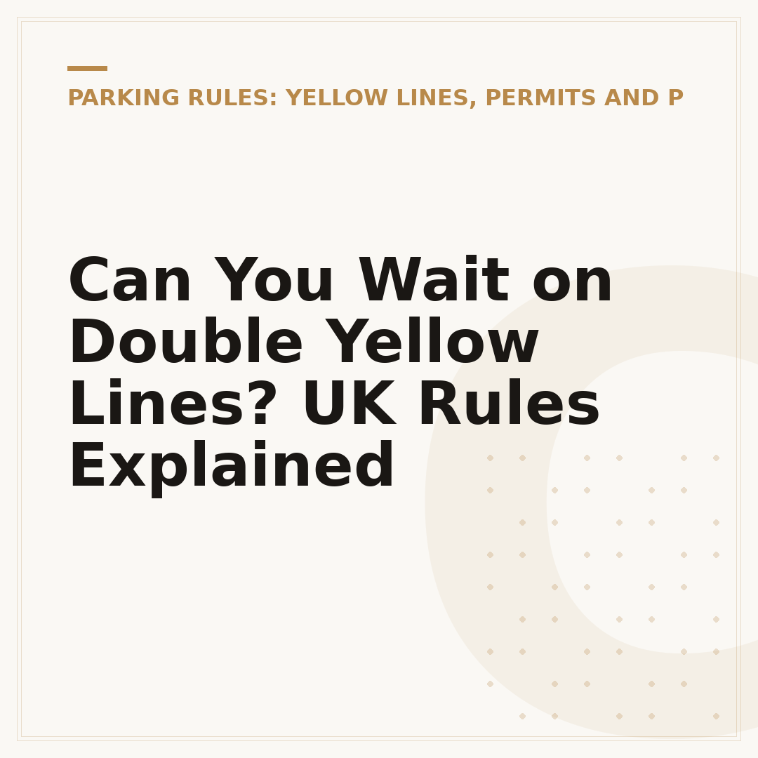 Can You Wait on Double Yellow Lines? UK Rules Explained